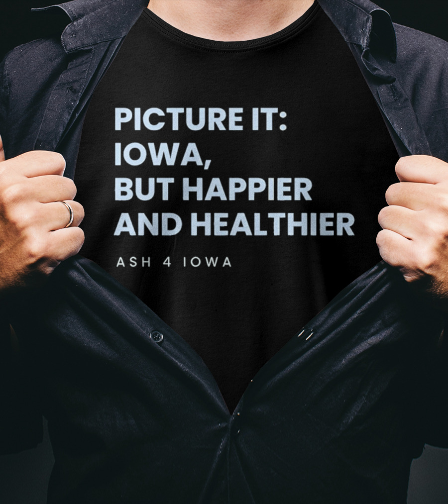 Picture It Iowa But Happier And Healthier Ash 4 Iowa T-Shirt