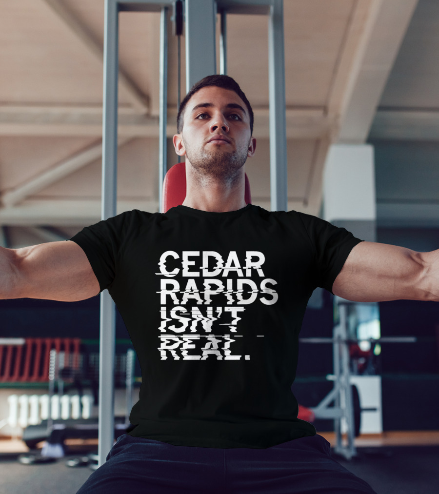 Cedar Rapids Isn't Real Willis Dady Homeless Shelter T-Shirt