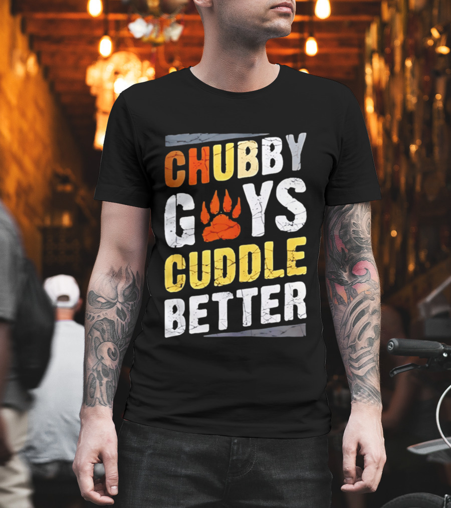 Chubby Guys Cuddle Better Bear Claw Paw Print T-Shirt