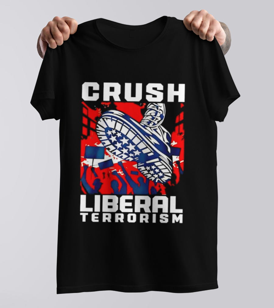 Crush Liberal Terrorism Patriotic Star Spangled Boot And Flag Protest T-Shirt