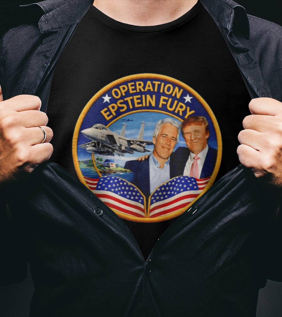 Operation Epstein Fury Donald Trump Jeffrey Epstein Patch T-Shirt