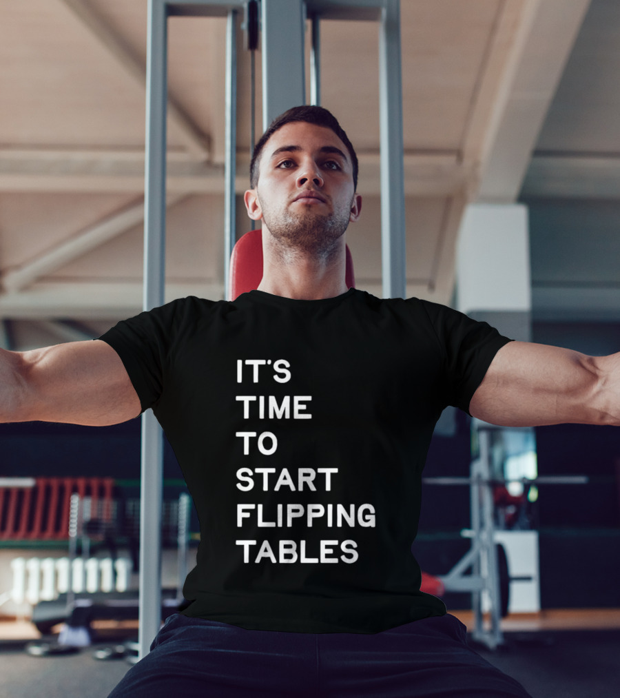 Talarico It's Time To Start Flipping Tables T-Shirt