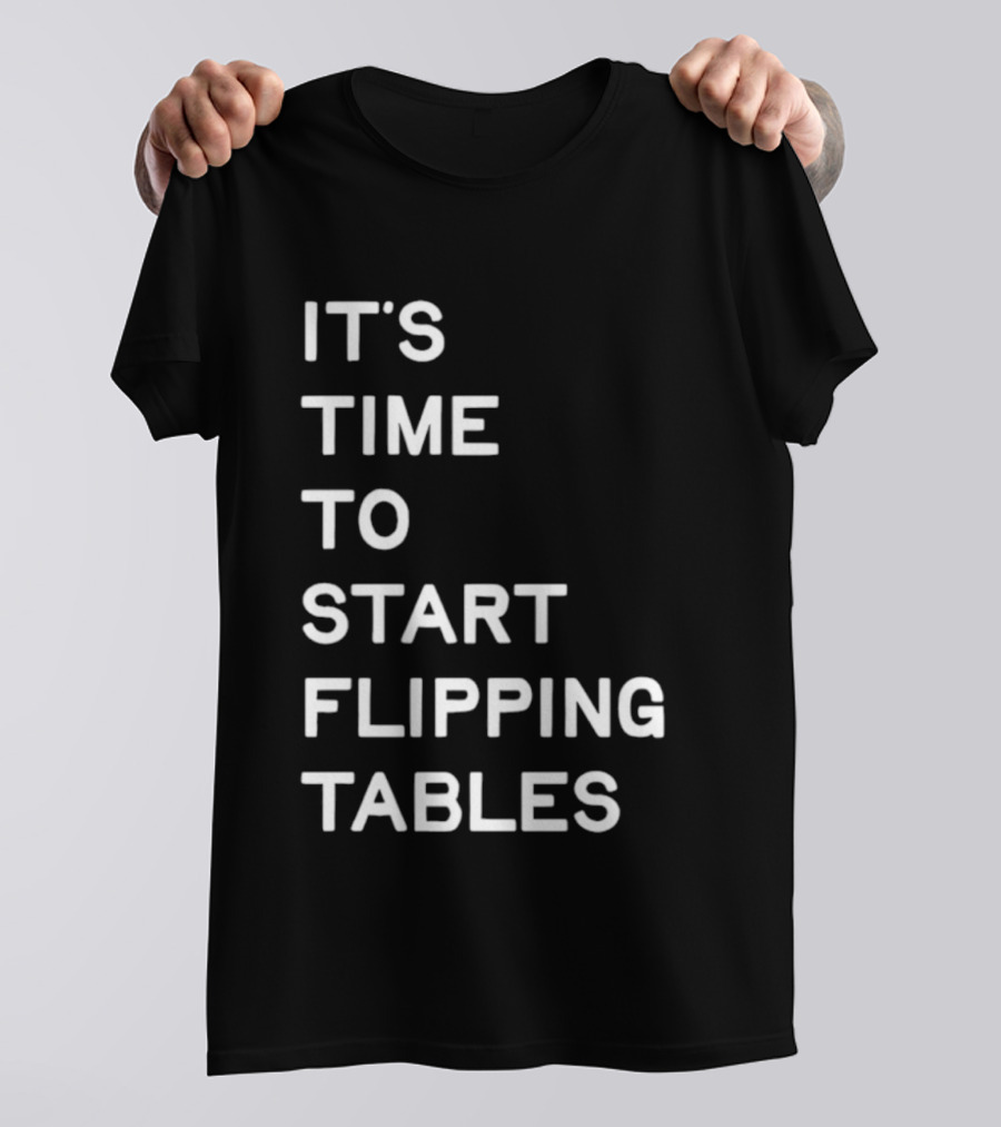 Talarico It's Time To Start Flipping Tables T-Shirt