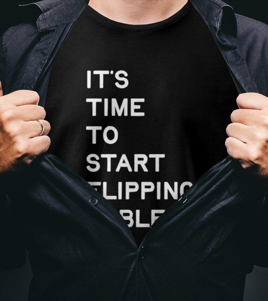 Talarico It's Time To Start Flipping Tables T-Shirt
