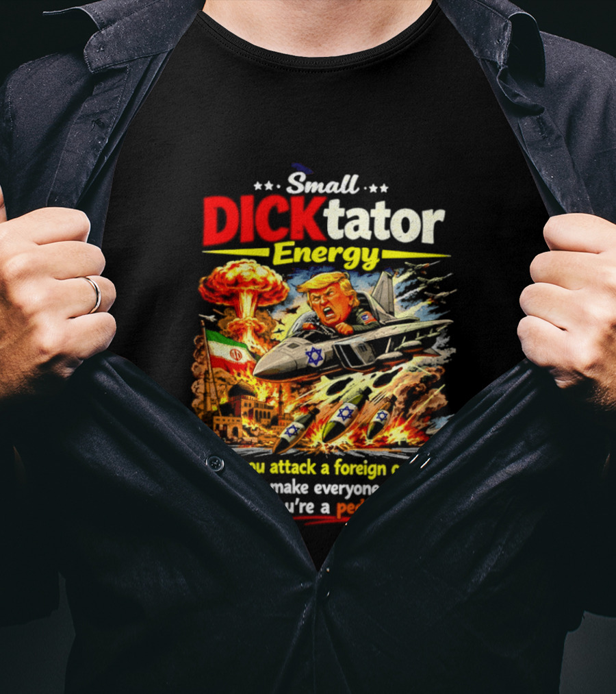 Small Dictator Energy Trump Attack Foreign Country T-Shirt