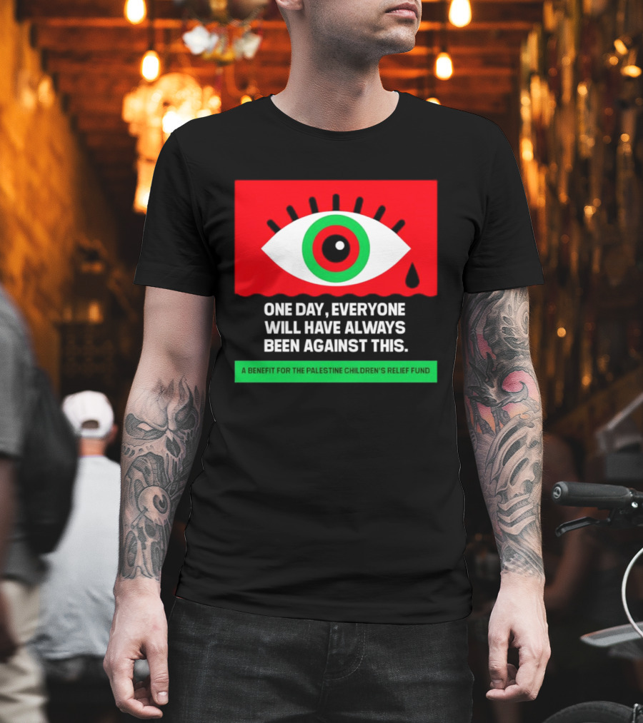 One Day Everyone Will Have Always Been Against This Benefit For Palestine Children's Relief Fund T-Shirt