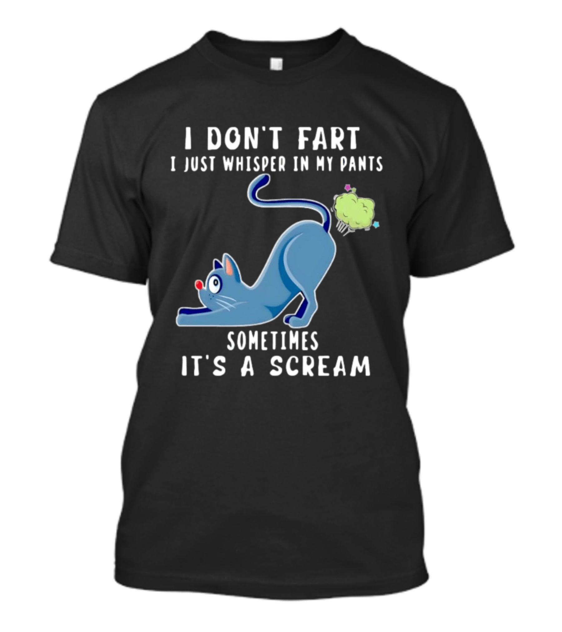 I Don't Fart I Just Whisper In My Pants Sometimes It's A Scream Original Cat T-Shirt