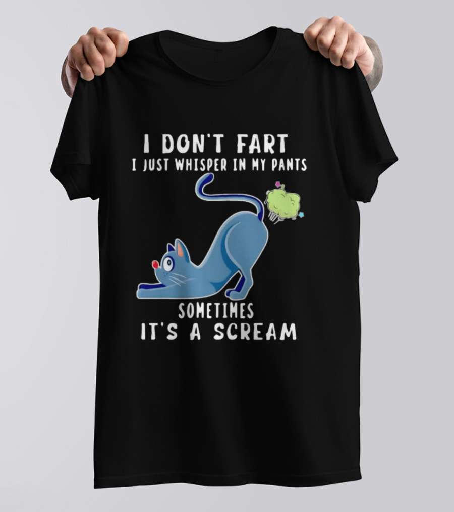 I Don't Fart I Just Whisper In My Pants Sometimes It's A Scream Original Cat T-Shirt