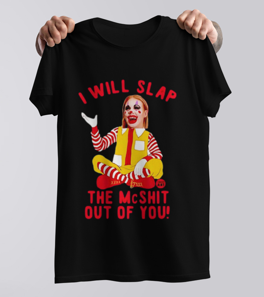 I Will Slap The Mcshit Out Of You Mcnalopiclown T-Shirt