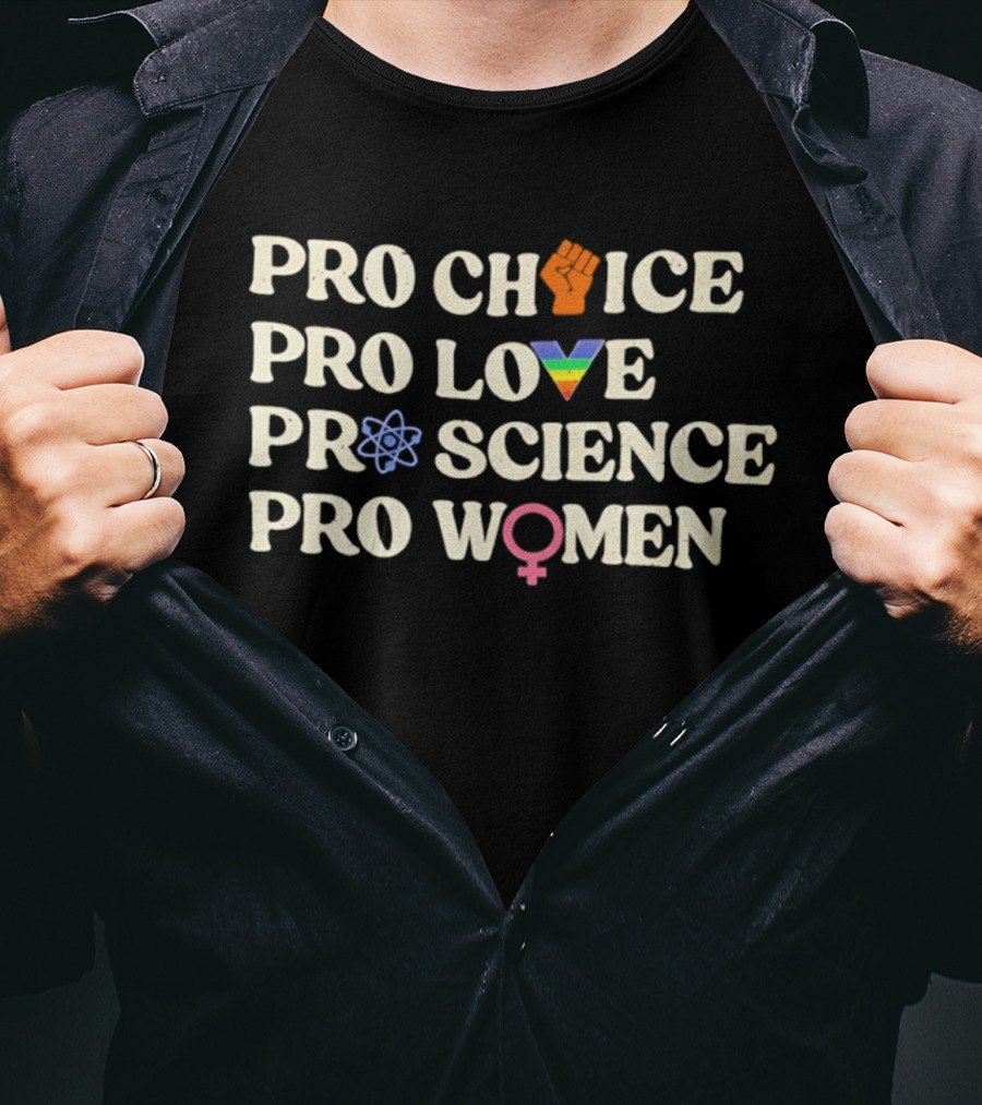 Pro Choice Fist Pro Love Rainbow Pro Science Atom Pro Women T-Shirt