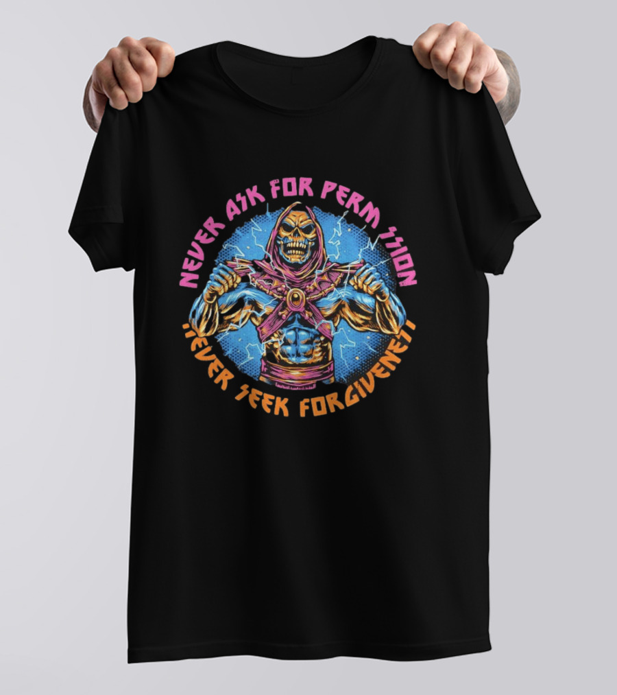 Skeletor Never Ask For Permission Never Seek Forgiveness Masters Of The Universe T-Shirt