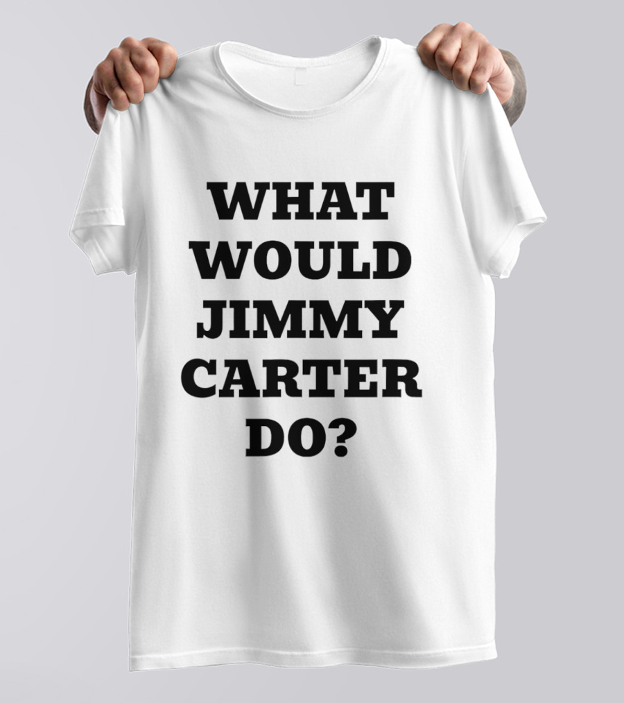 What Would Jimmy Carter Do 2026 T-Shirt