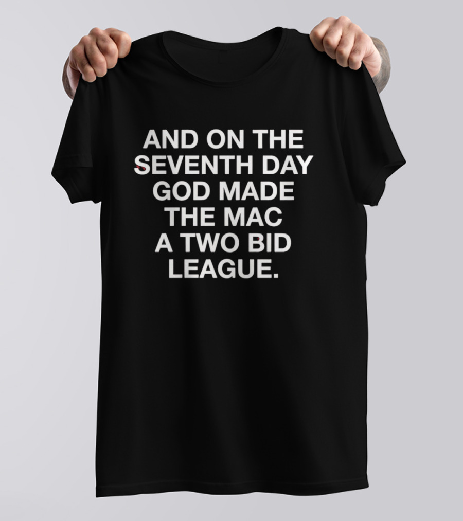 And On The Seventh Day God Made The MAC A Two Bid League T-Shirt