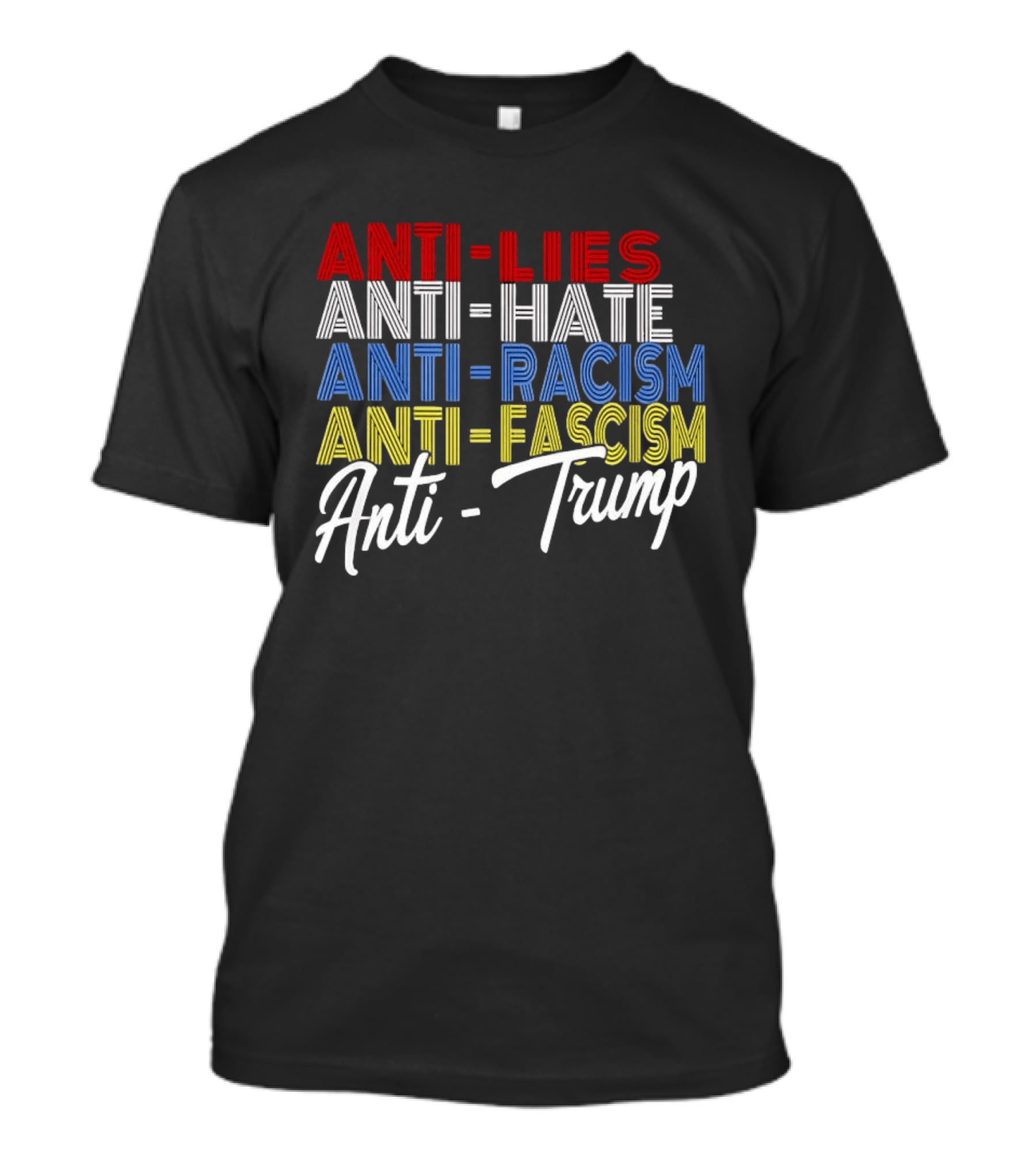 Anti Lies Anti Hate Anti Racism Anti Fascism Anti Trump T-Shirt