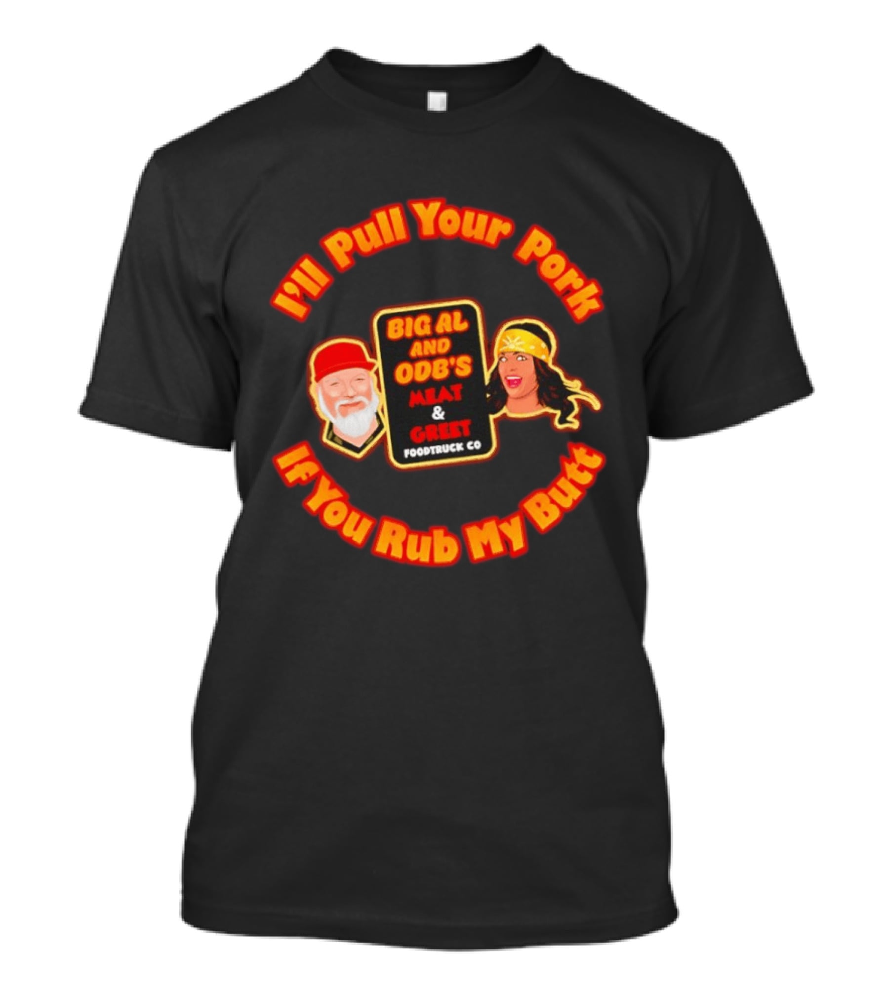 I'll Pull Your Pork If You Rub My Butt Big Al And ODB's Meat & Greet Foodtruck Co T-Shirt