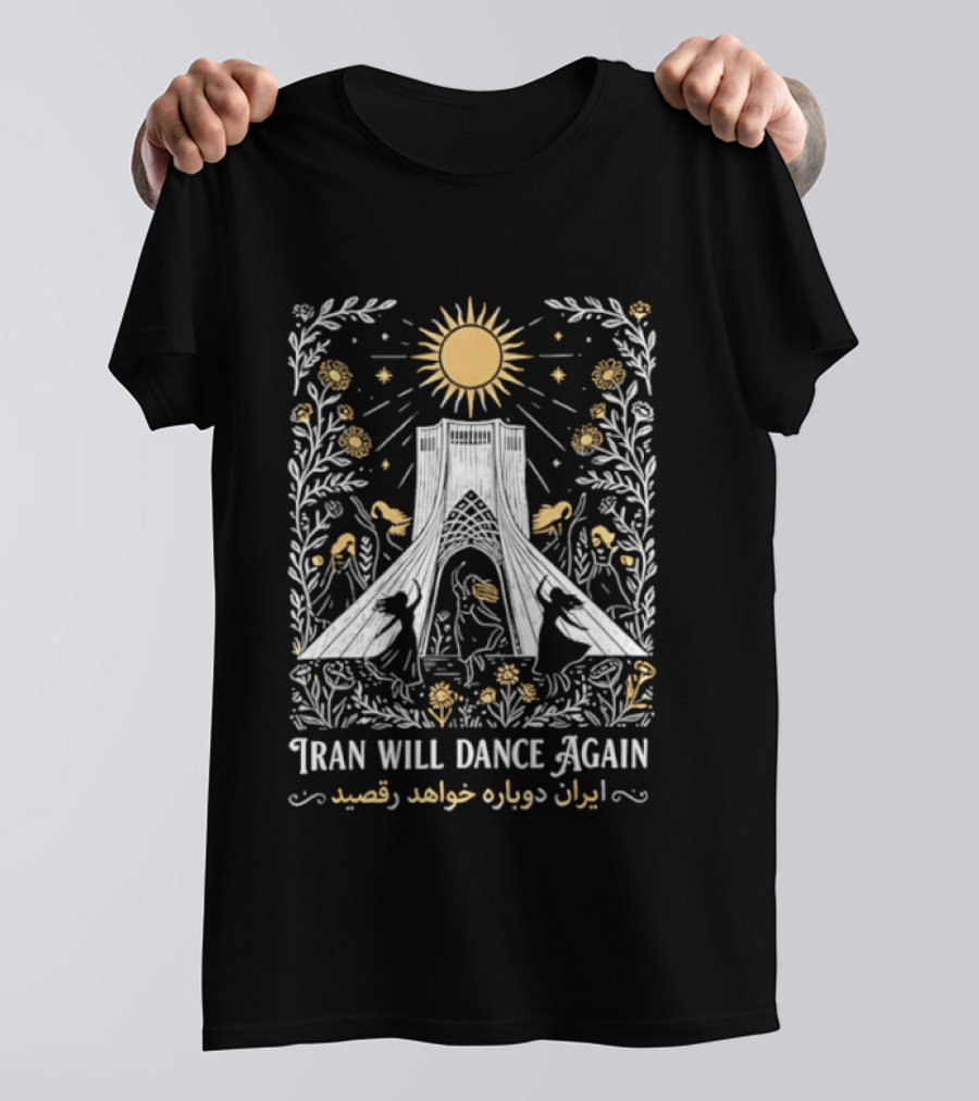Iran Will Dance Again Azadi Tower Sunflowers Persian T-Shirt