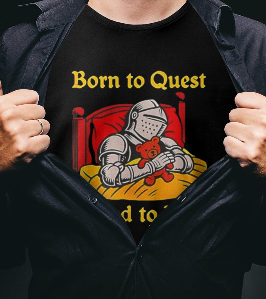 Born To Quest Forced To Rest Knight Hugs Teddy Bear Bed Scene T-Shirt
