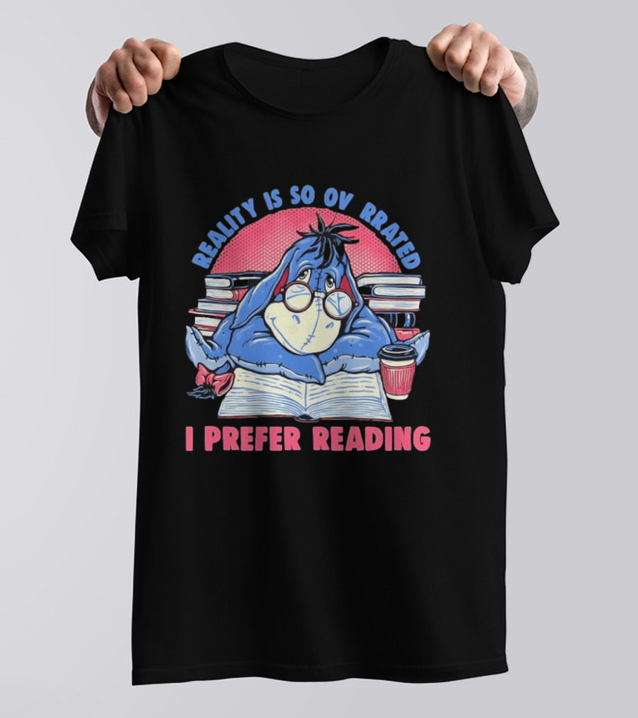 Eeyore Reality Is So Overrated I Prefer Reading Books And Coffee T-Shirt