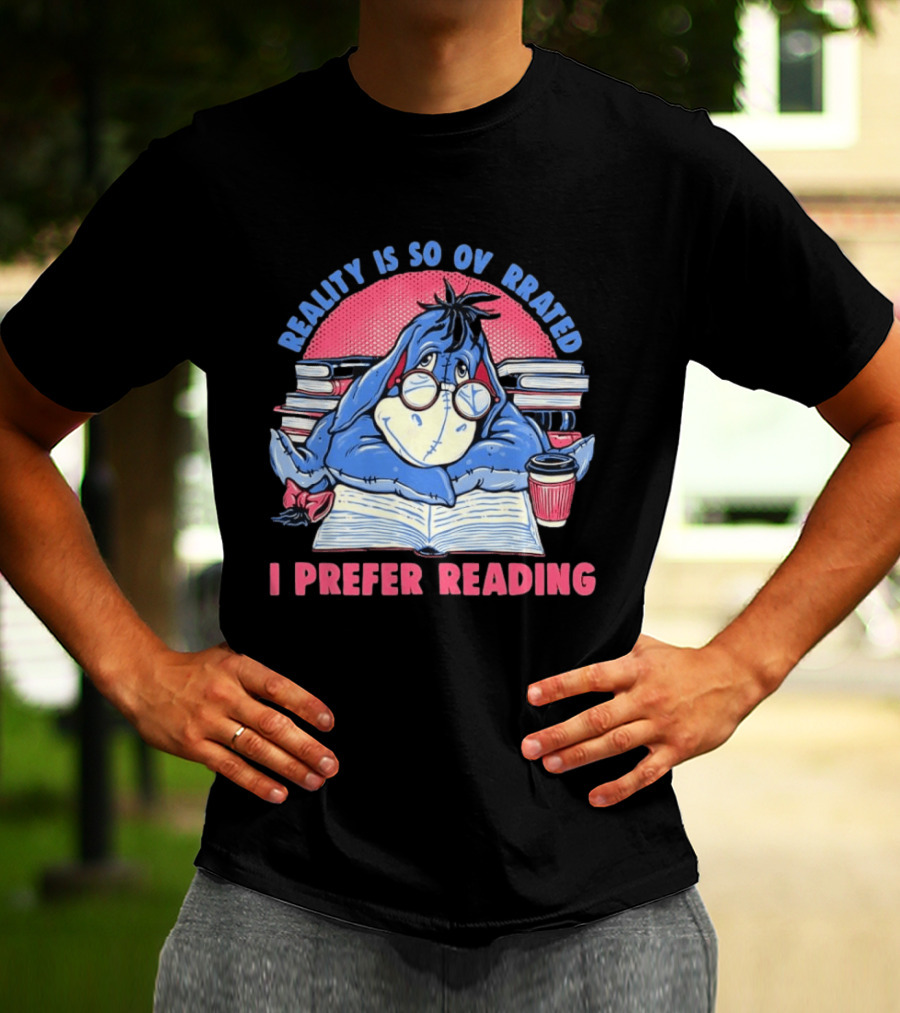 Eeyore Reality Is So Overrated I Prefer Reading Books And Coffee T-Shirt