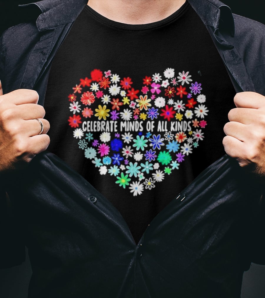 Celebrate Minds Of All Kinds Neurodiversity Autism Awareness Flowers Heart T-Shirt