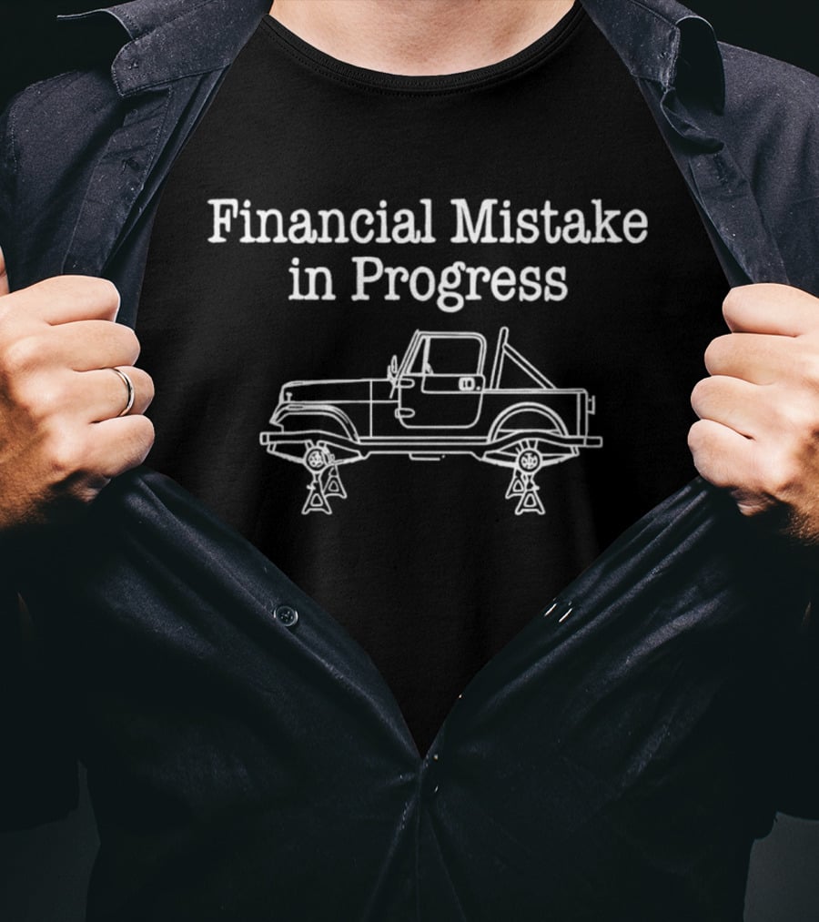 Financial Mistake In Progress Car Lover Humor With Vehicle On Jacks T-Shirt