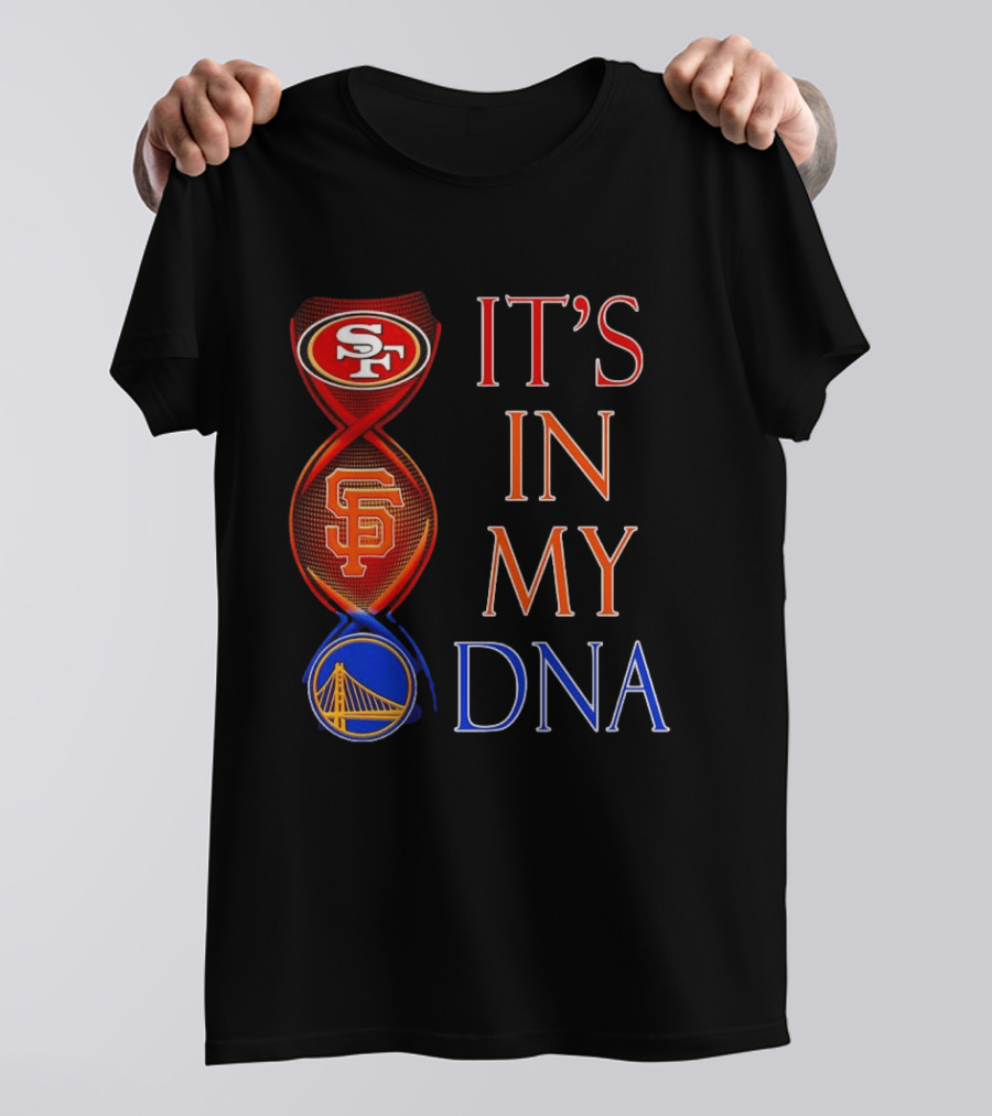 San Francisco 49ers Giants Warriors It's In My DNA T-Shirt