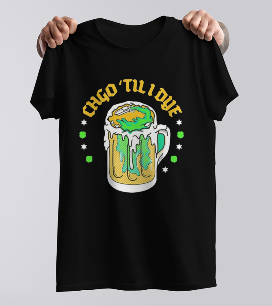 CHGO 'Til I Dye St. Patrick's Day Green Beer Festive T-Shirt