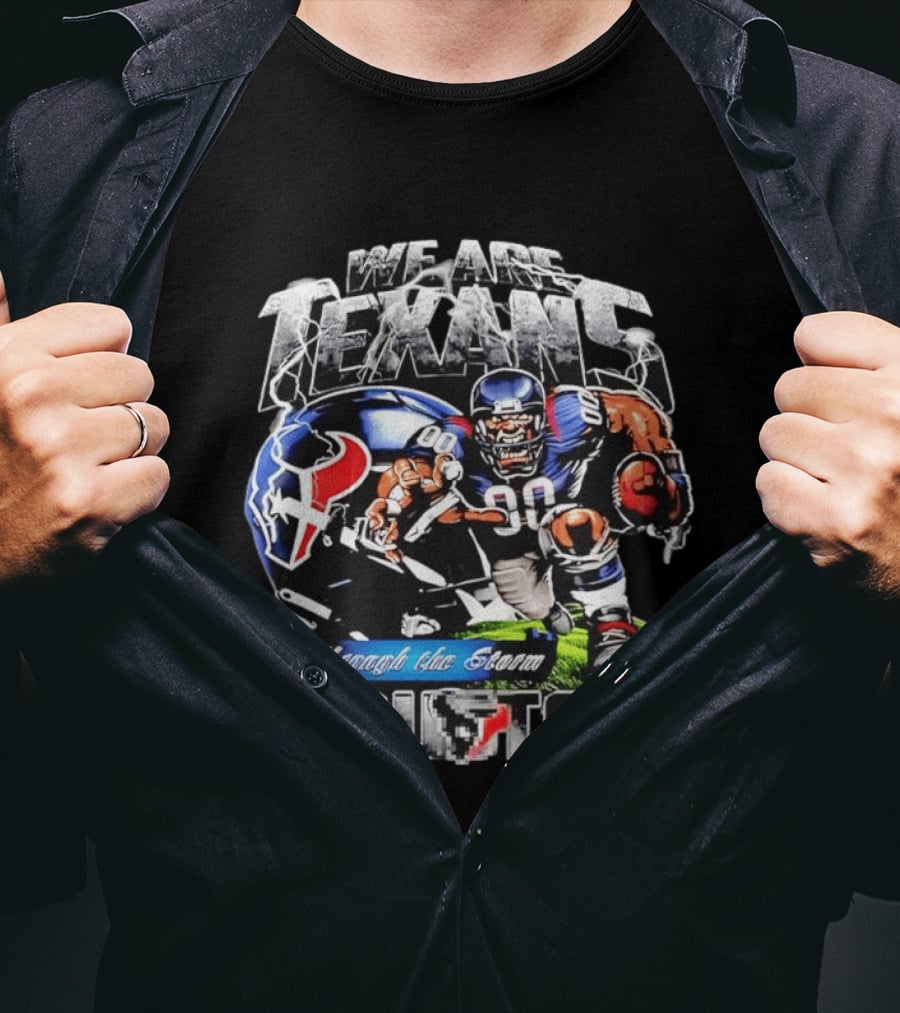 We Are Texans Through The Storm Houston Texans Football Player And Helmet T-Shirt