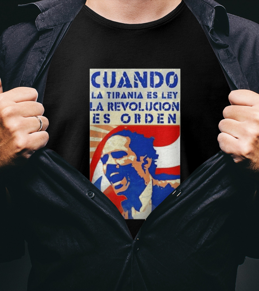 Cuando La Tiranía Es Ley La Revolución Es Orden T-Shirt