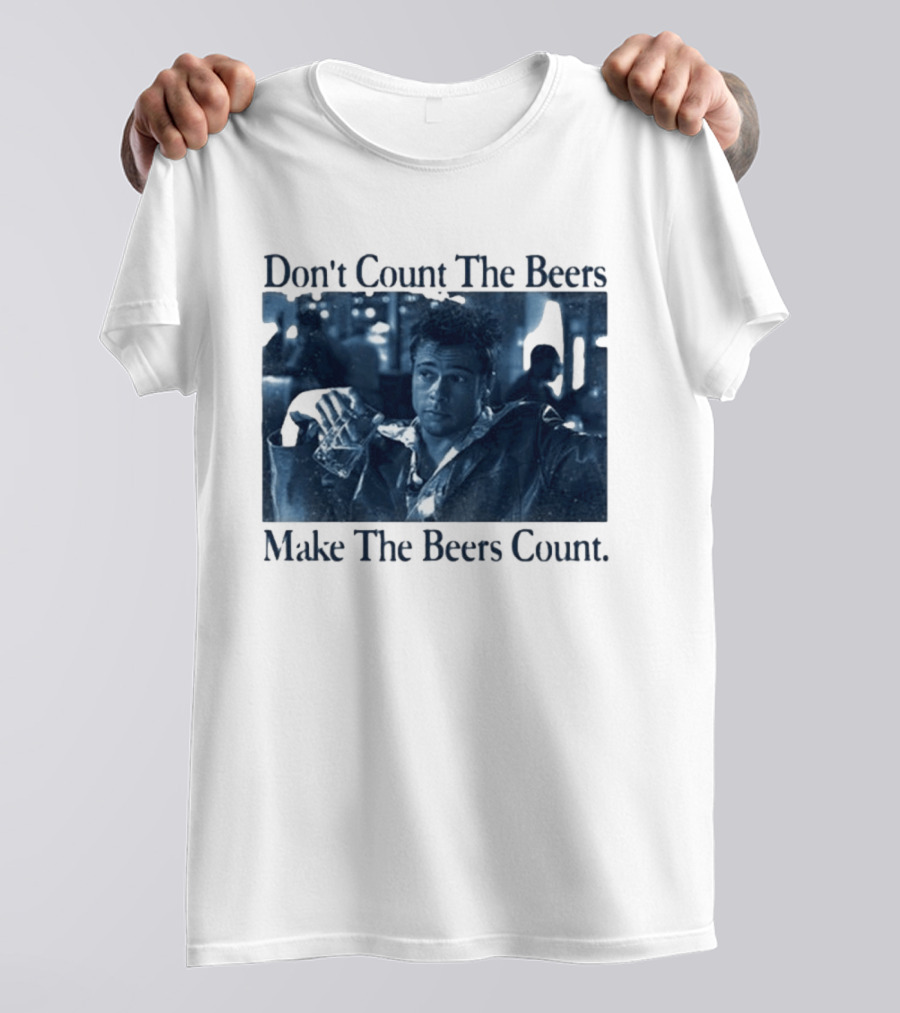 Don't Count The Beers Make The Beers Count Durden T-Shirt