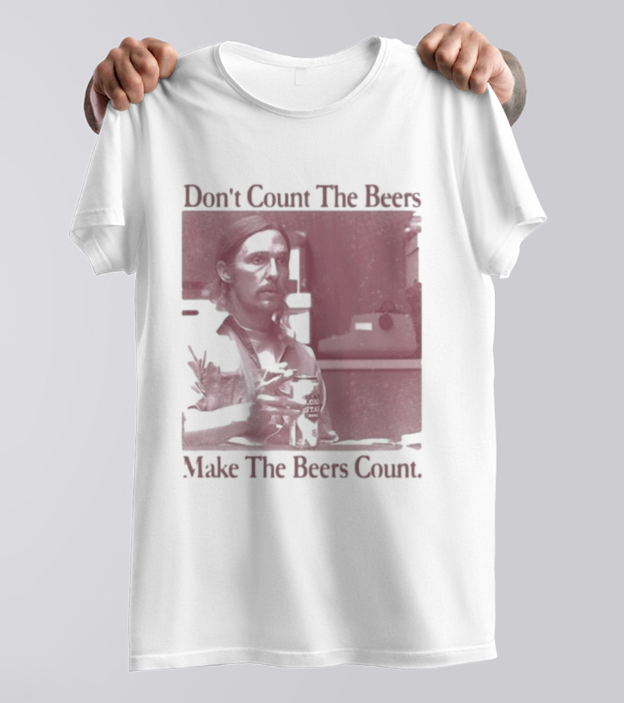 Don't Count The Beers Make The Beers Count Rustic Vibe T-Shirt