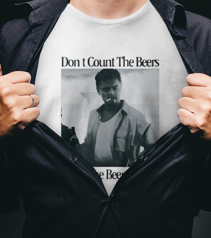 Don't Count The Beers Make The Beers Count Leonardo Dicaprio Archer Smoking Beer T-Shirt