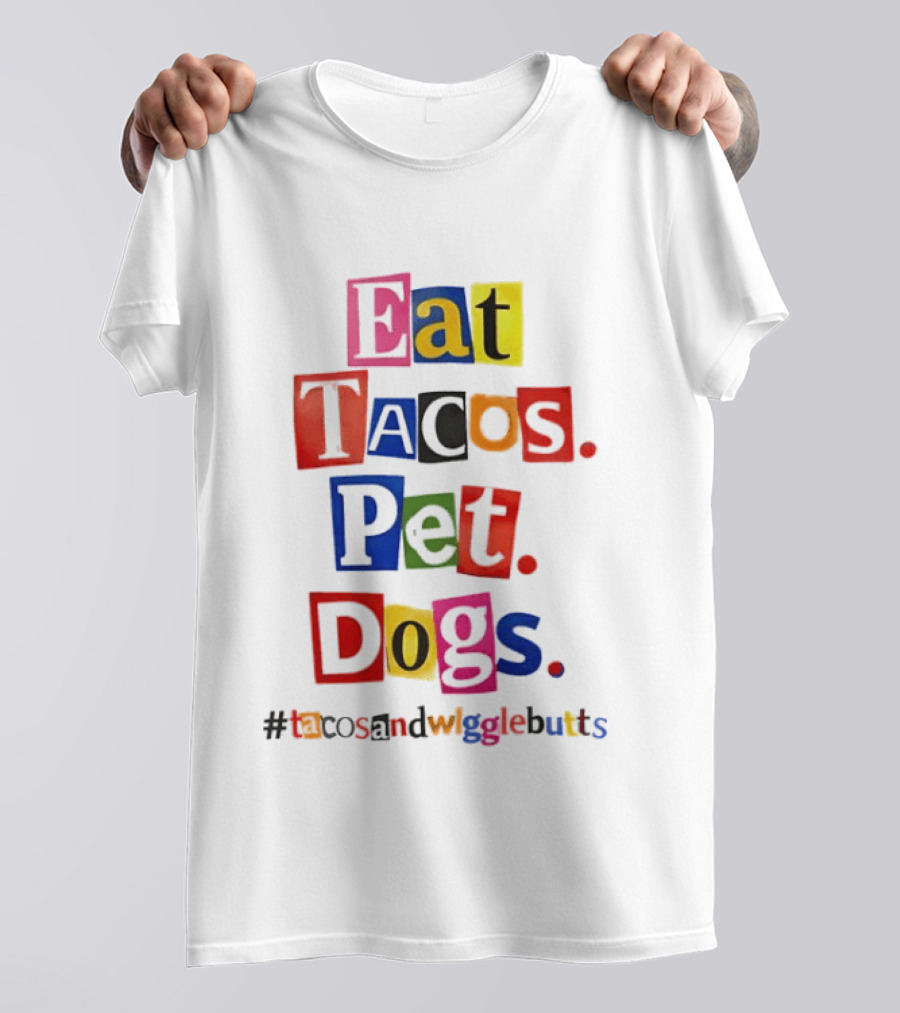 Eat Tacos Pet Dogs Hashtag Tacos And Wiggle Butts T-Shirt