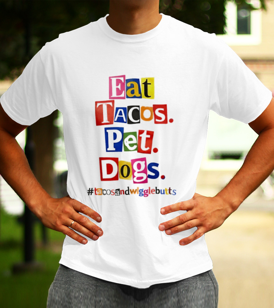 Eat Tacos Pet Dogs Hashtag Tacos And Wiggle Butts T-Shirt