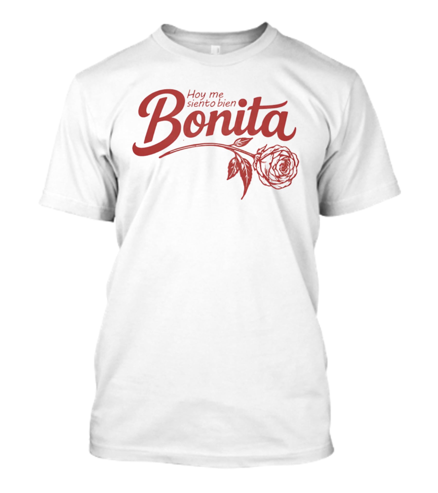 Hoy Me Siento Bien Bonita Rose T-Shirt