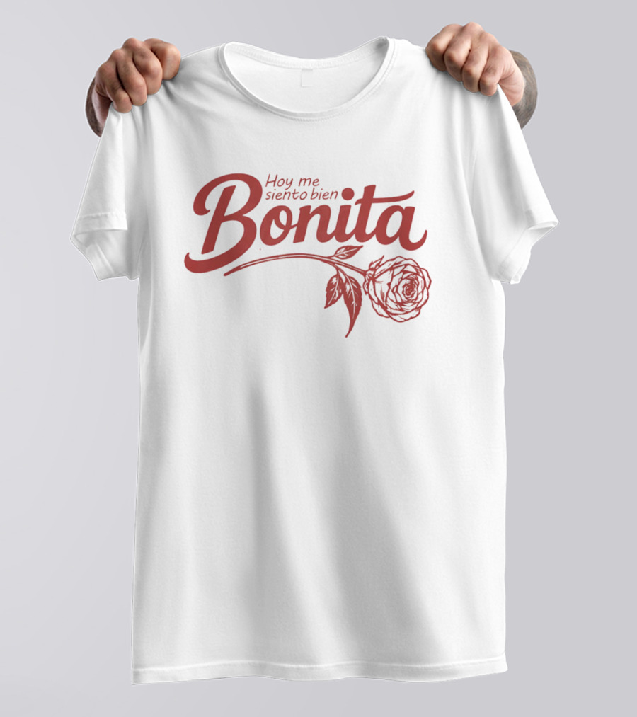 Hoy Me Siento Bien Bonita Rose T-Shirt
