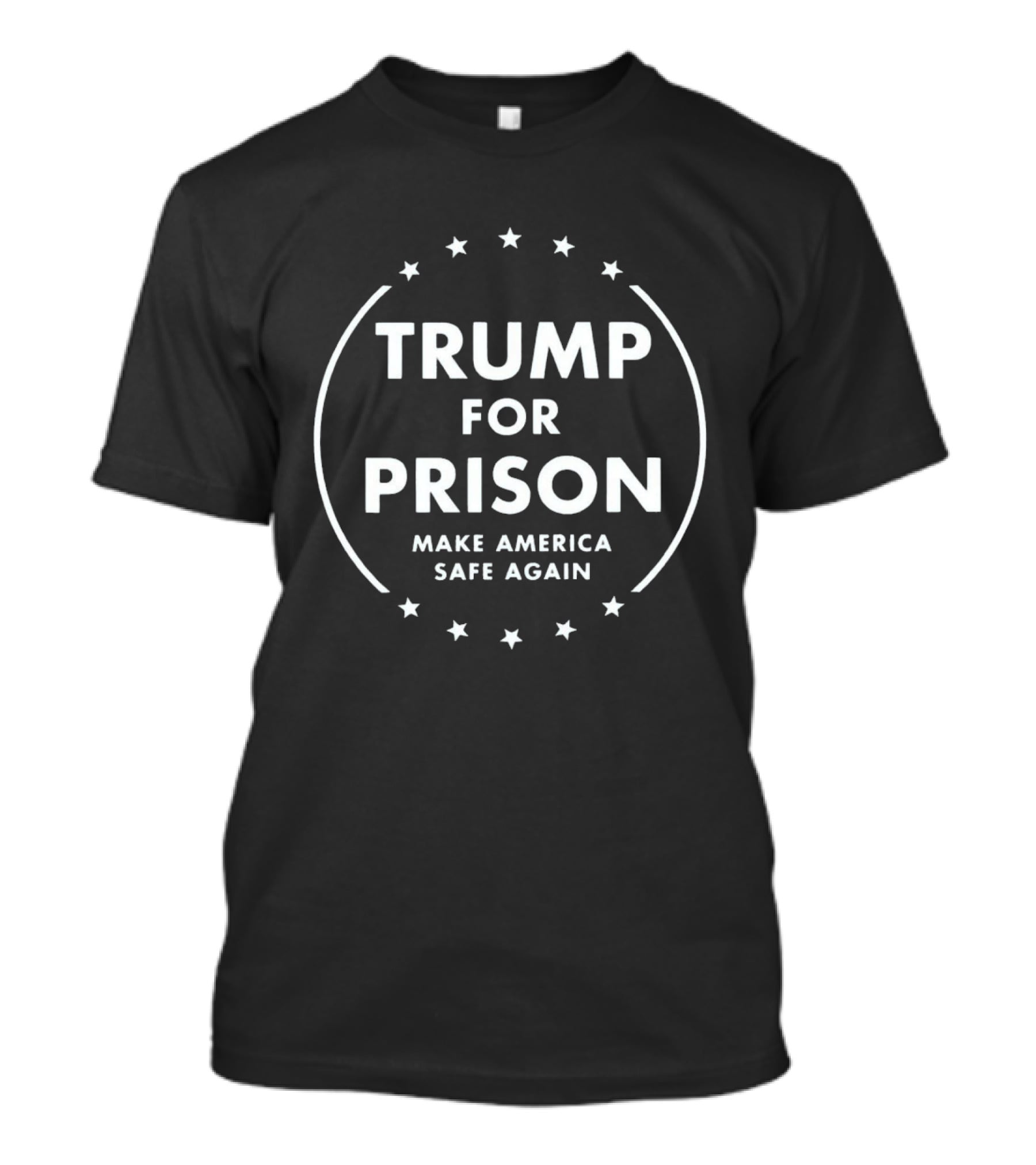 Trump For Prison Make America Safe Again Stars Circle T-Shirt