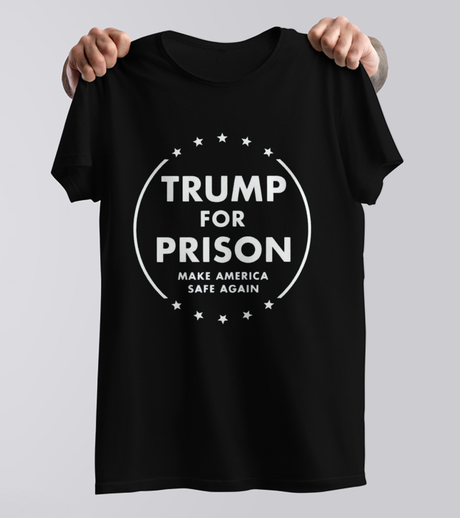 Trump For Prison Make America Safe Again Stars Circle T-Shirt