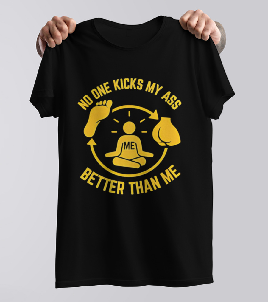 No One Kicks My Ass Better Than Me Meditation Zen Gloves Motivational T-Shirt