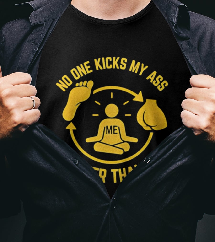No One Kicks My Ass Better Than Me Meditation Zen Gloves Motivational T-Shirt
