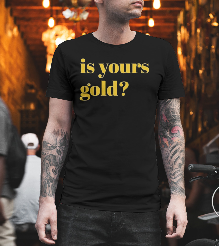 Is Yours Gold Top Invincibles T-Shirt
