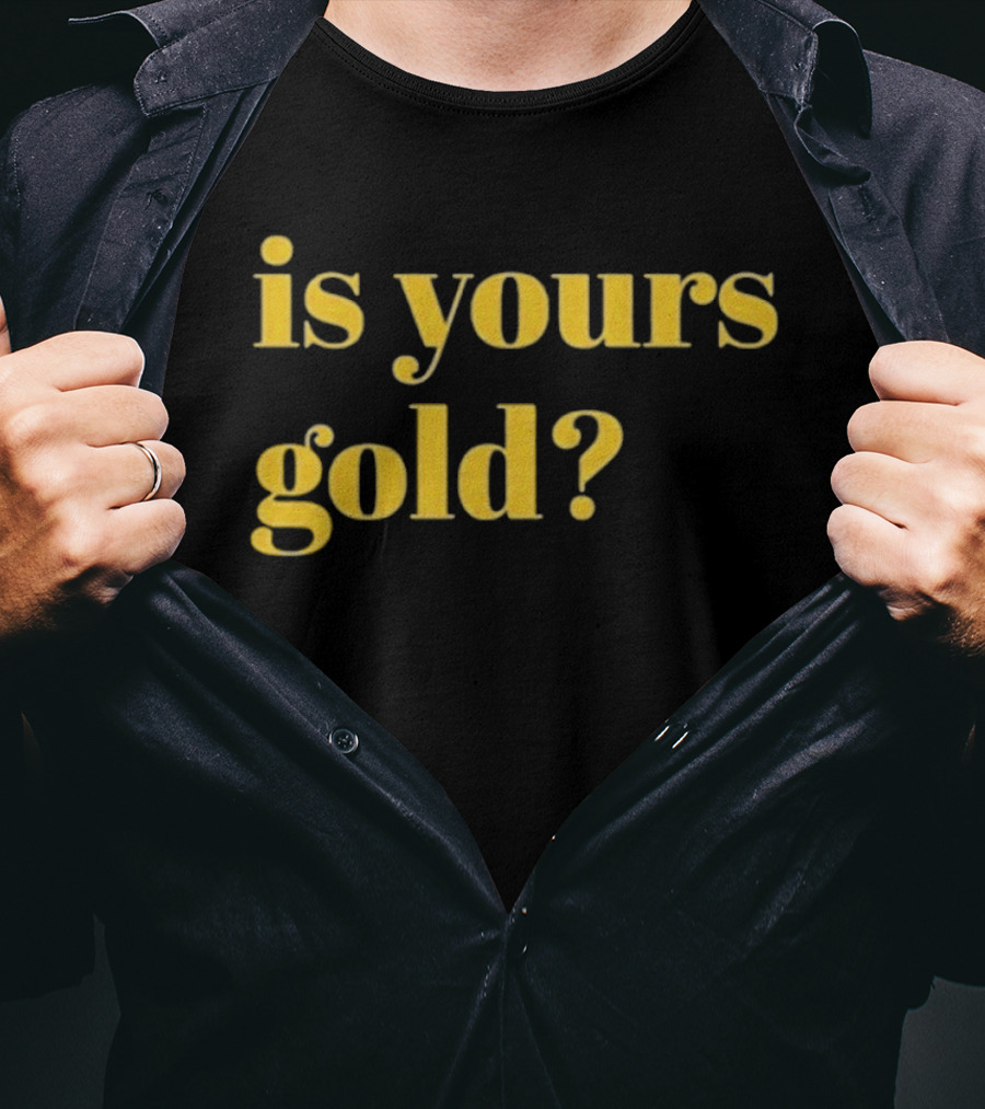 Is Yours Gold Top Invincibles T-Shirt