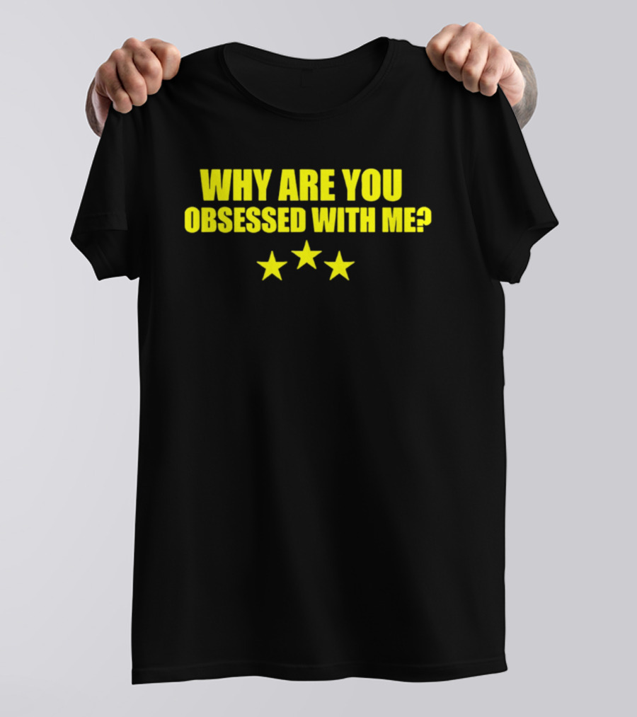 Why Are You Obsessed With Me Yellow Stars T-Shirt
