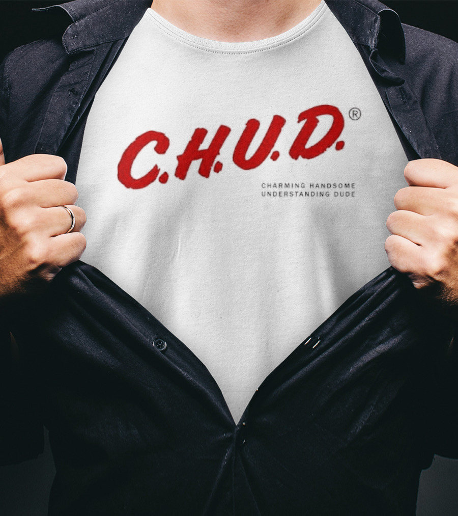 C.H.U.D. Charming Handsome Understanding Dude T-Shirt