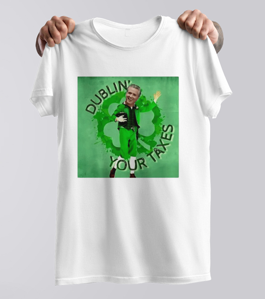 Gavin Newsom Dublin Your Taxes Leprechaun St Patrick's Day T-Shirt
