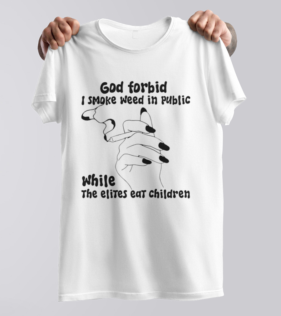 God Forbid I Smoke Weed In Public While The Elites Eat Children Hand Drawing T-Shirt