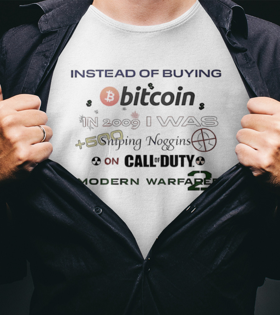 Instead Of Buying Bitcoin In 2009 I Was 500 Sniping Noggins On Call Of Duty Modern Warfare 2 T-Shirt