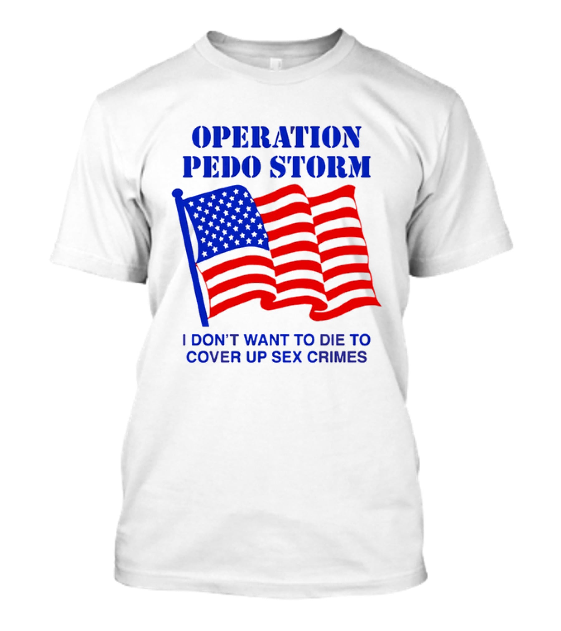 Operation Pedo Storm I Don't Want To Die To Cover Up Sex Crimes American Flag T-Shirt