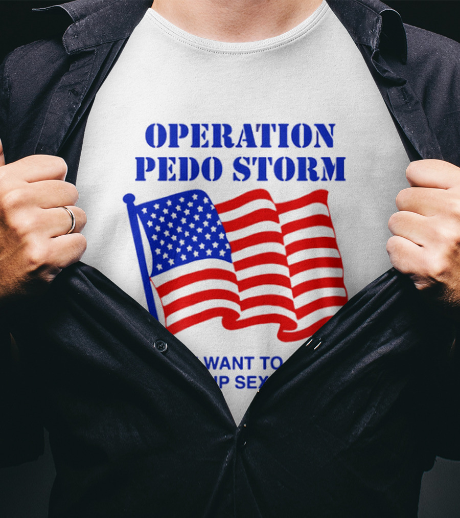 Operation Pedo Storm I Don't Want To Die To Cover Up Sex Crimes American Flag T-Shirt
