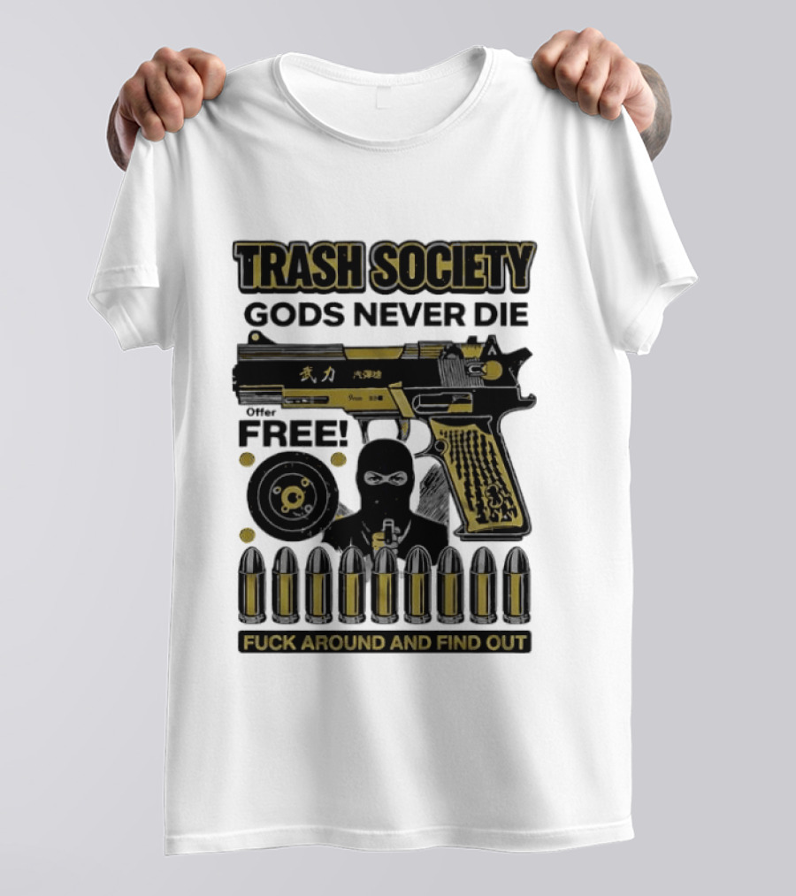 Trash Society Gods Never Die Gun Motif Free Bullets Fuck Around And Find Out T-Shirt